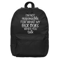 I'm Not Responsible For What My Face Does When You Talk 16 in Basic Backpack