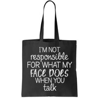 I'm Not Responsible For What My Face Does When You Talk Bag