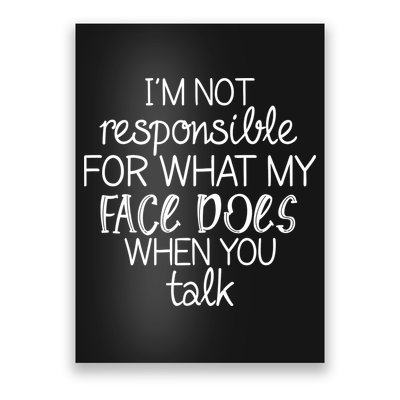 I'm Not Responsible For What My Face Does When You Talk Poster