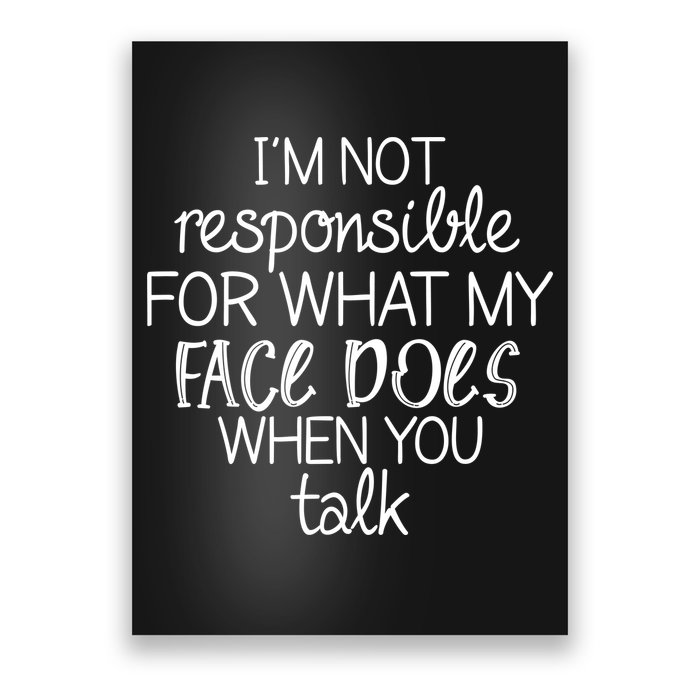 I'm Not Responsible For What My Face Does When You Talk Poster