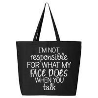 I'm Not Responsible For What My Face Does When You Talk 25L Jumbo Tote