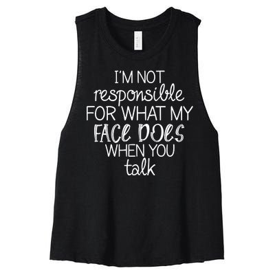 I'm Not Responsible For What My Face Does When You Talk Women's Racerback Cropped Tank