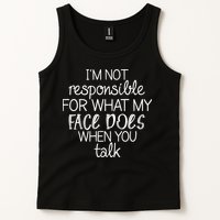 I'm Not Responsible For What My Face Does When You Talk Tank Top