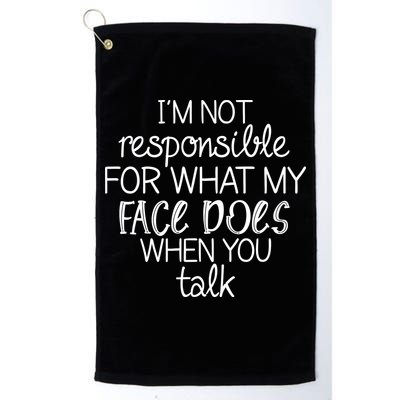 I'm Not Responsible For What My Face Does When You Talk Golf Towel