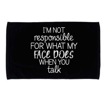I'm Not Responsible For What My Face Does When You Talk Microfiber Hand Towel