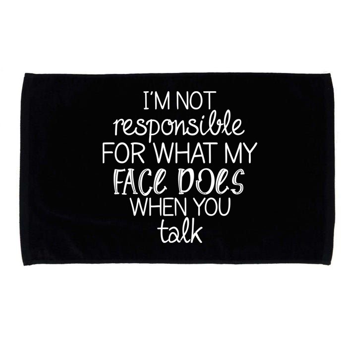 I'm Not Responsible For What My Face Does When You Talk Microfiber Hand Towel