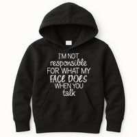 I'm Not Responsible For What My Face Does When You Talk Kids Hoodie