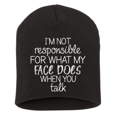 I'm Not Responsible For What My Face Does When You Talk Short Acrylic Beanie