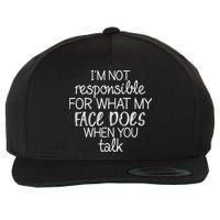 I'm Not Responsible For What My Face Does When You Talk Wool Snapback Cap