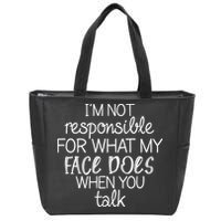 I'm Not Responsible For What My Face Does When You Talk Zip Tote Bag