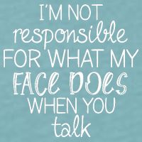 I'm Not Responsible For What My Face Does When You Talk Sueded Cloud Jersey T-Shirt