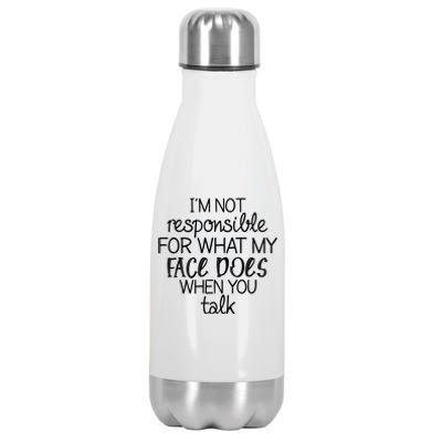 I'm Not Responsible For What My Face Does When You Talk Stainless Steel Insulated Water Bottle