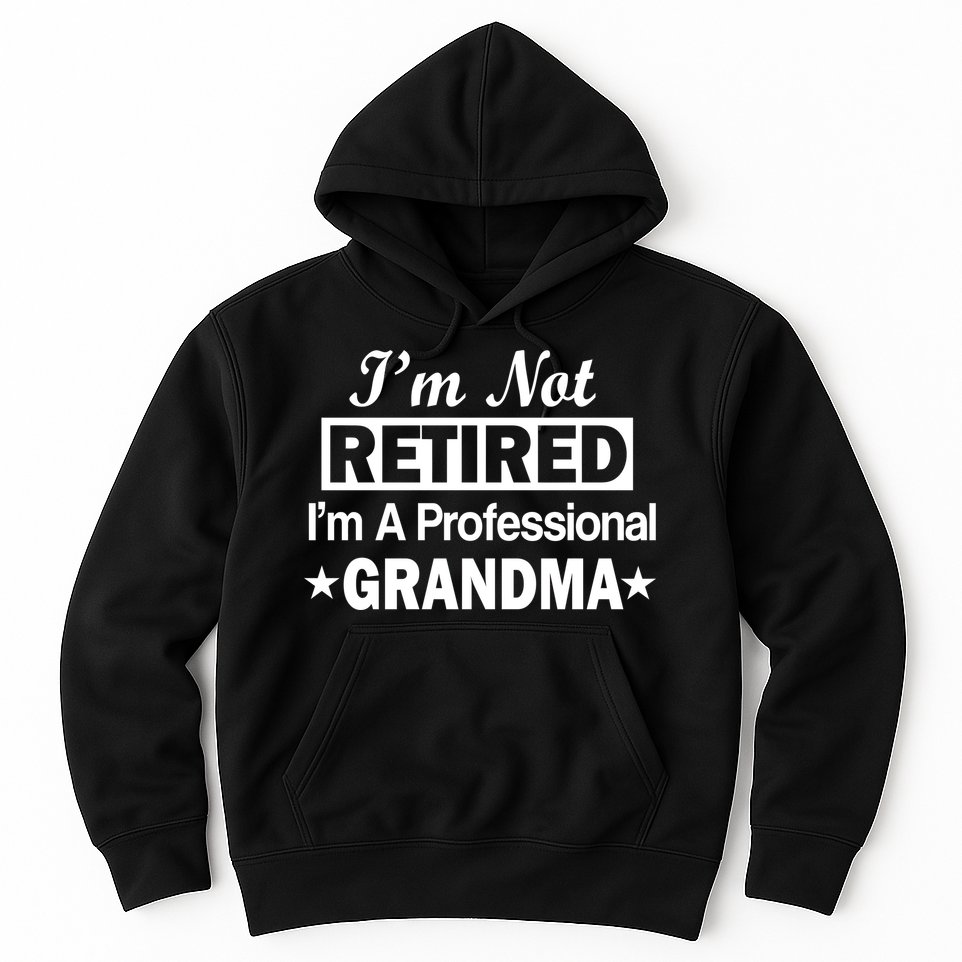 I'm Not Retired I'm A Professional Grandma Hoodie