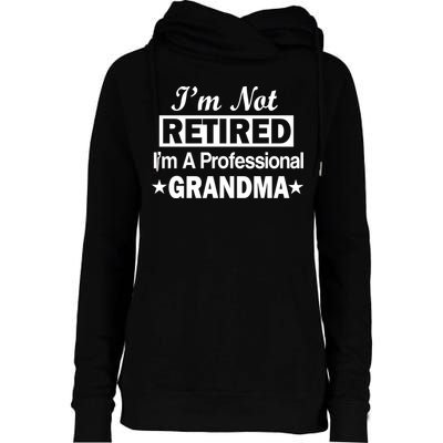 I'm Not Retired I'm A Professional Grandma Womens Funnel Neck Pullover Hood