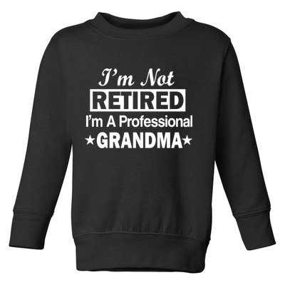 I'm Not Retired I'm A Professional Grandma Toddler Sweatshirt