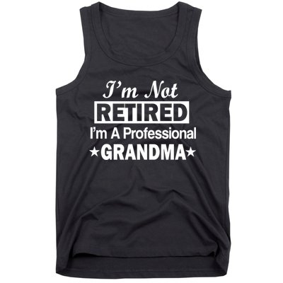 I'm Not Retired I'm A Professional Grandma Tank Top