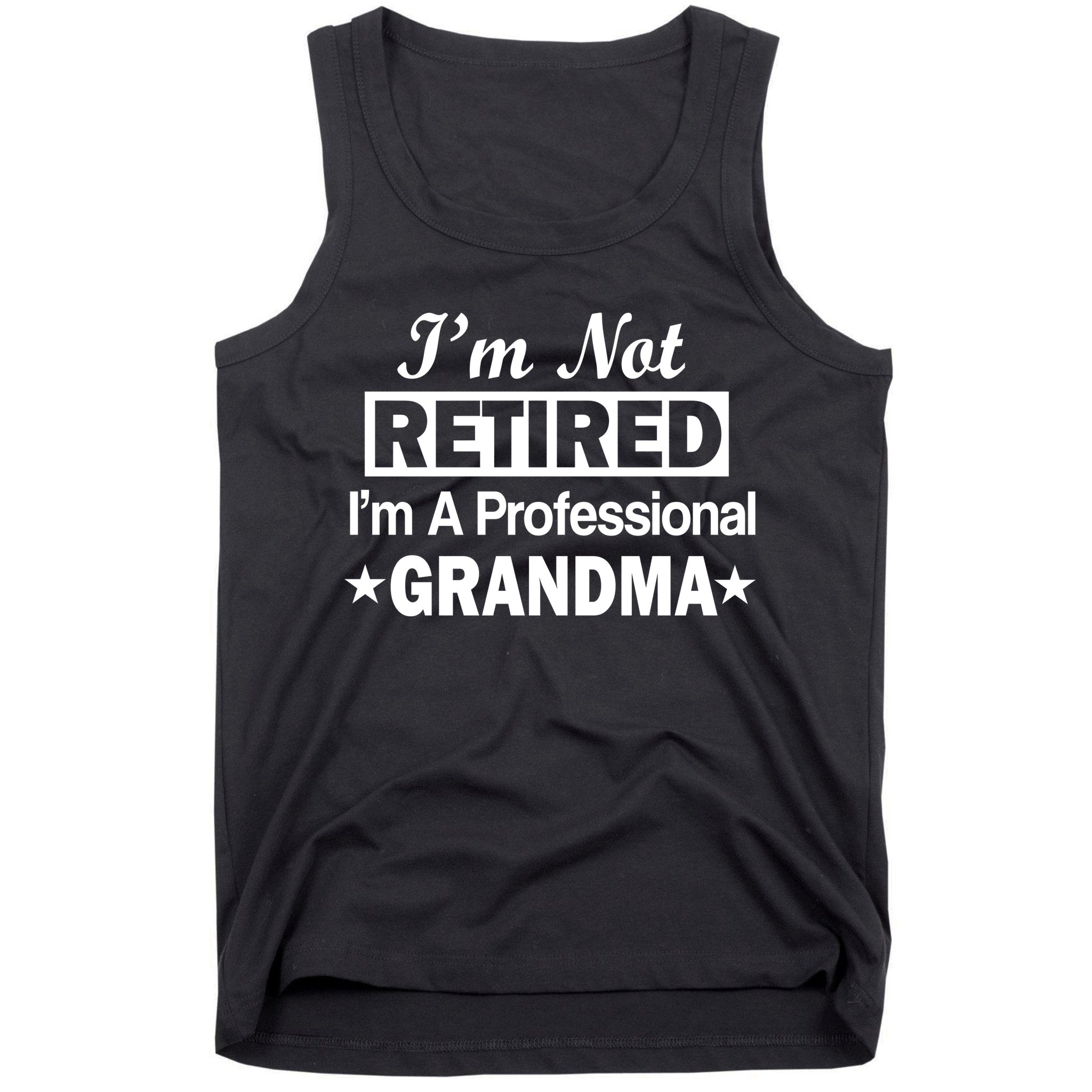 I'm Not Retired I'm A Professional Grandma Tank Top