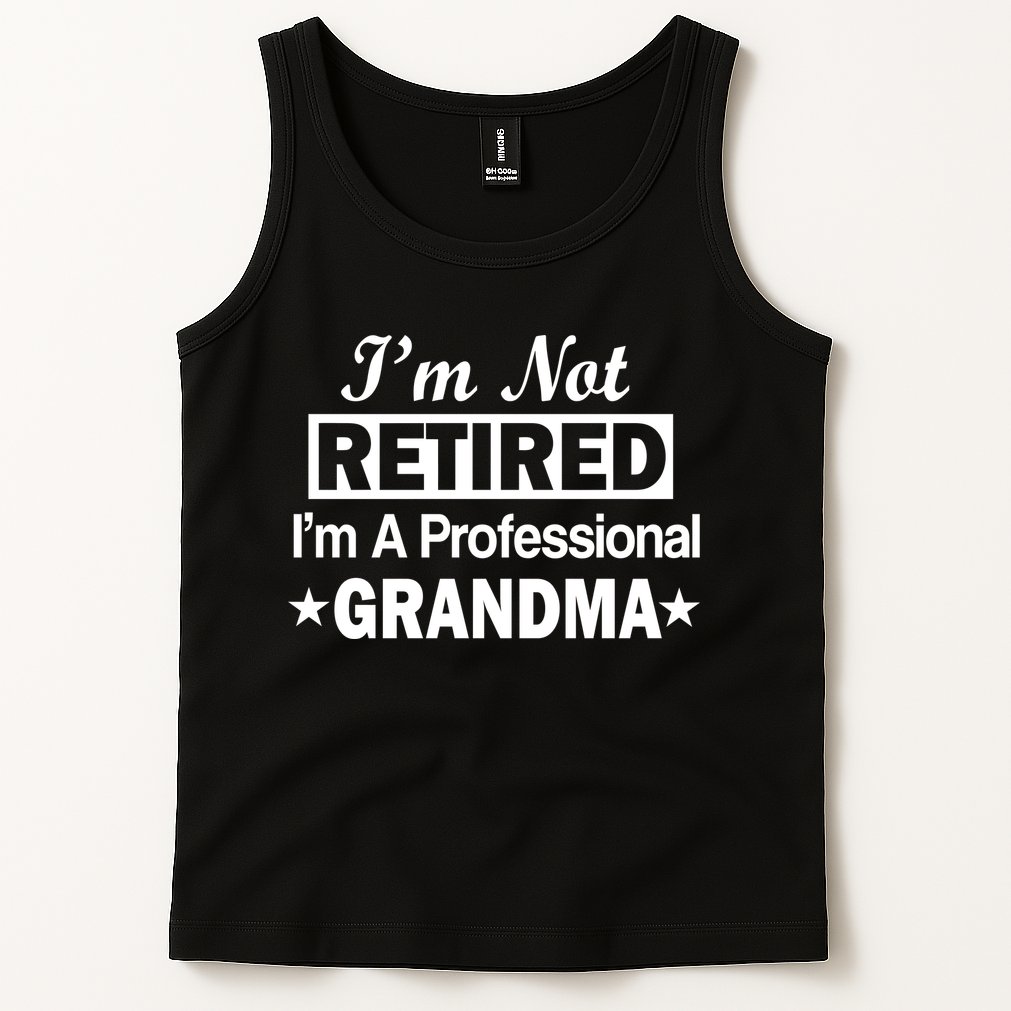 I'm Not Retired I'm A Professional Grandma Tank Top
