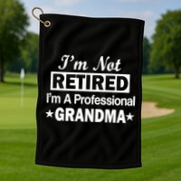 I'm Not Retired I'm A Professional Grandma Golf Towel