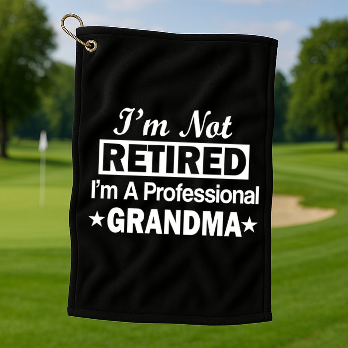 I'm Not Retired I'm A Professional Grandma Golf Towel