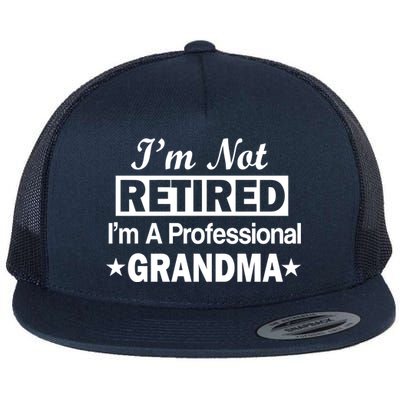 I'm Not Retired I'm A Professional Grandma Flat Bill Trucker Hat