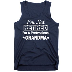 I'm Not Retired I'm A Professional Grandma Tank Top