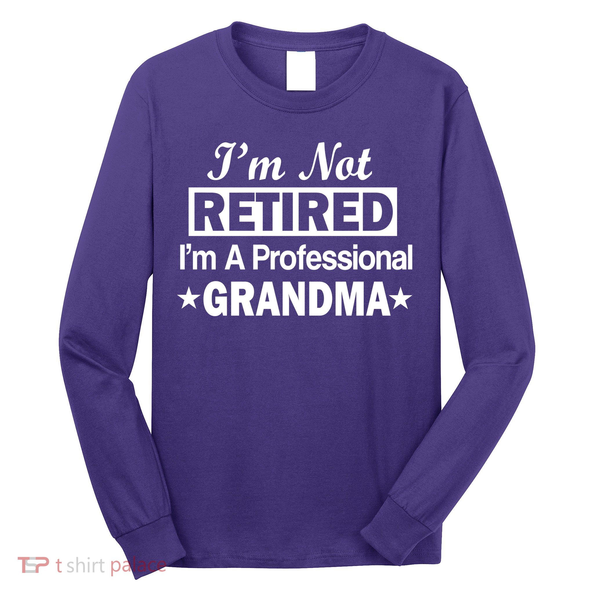I'm Not Retired I'm A Professional Grandma Long Sleeve Shirt