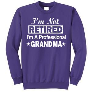 I'm Not Retired I'm A Professional Grandma Sweatshirt