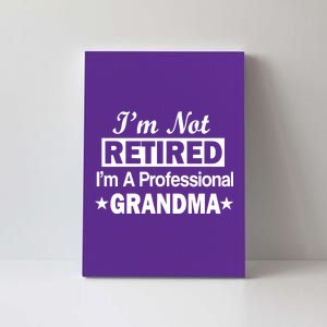 I'm Not Retired I'm A Professional Grandma Canvas