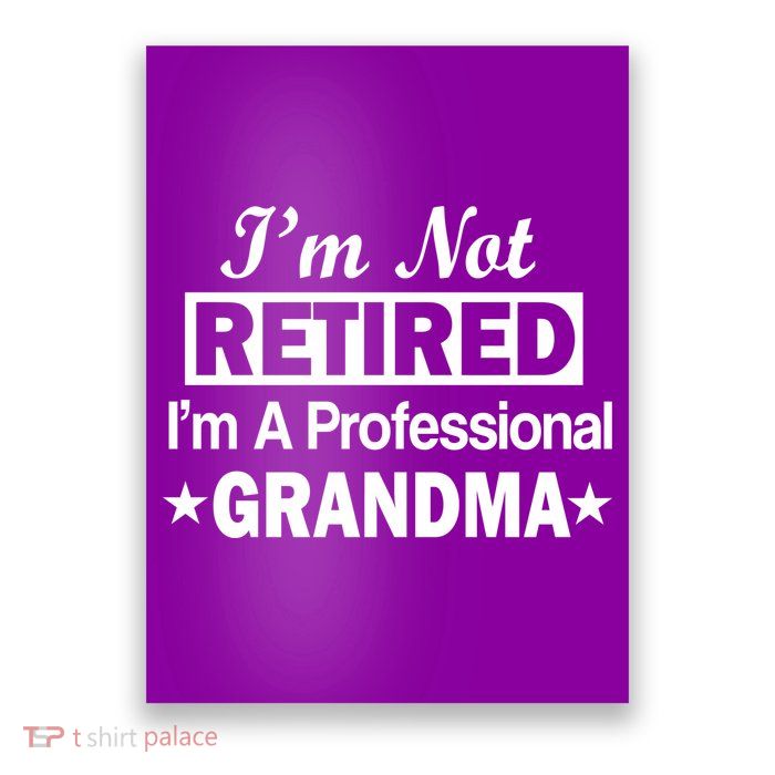 I'm Not Retired I'm A Professional Grandma Poster
