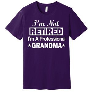 I'm Not Retired I'm A Professional Grandma Premium T-Shirt