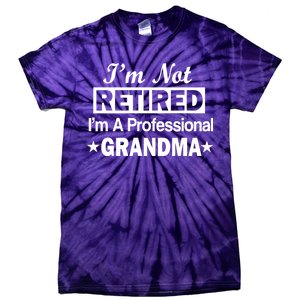 I'm Not Retired I'm A Professional Grandma Tie-Dye T-Shirt