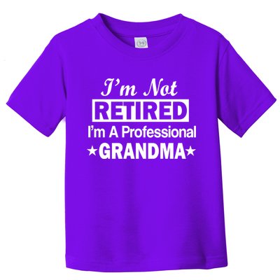 I'm Not Retired I'm A Professional Grandma Toddler T-Shirt