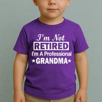 I'm Not Retired I'm A Professional Grandma Toddler T-Shirt