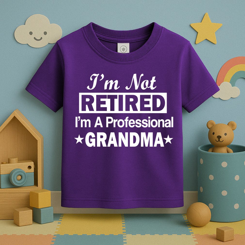 I'm Not Retired I'm A Professional Grandma Toddler T-Shirt