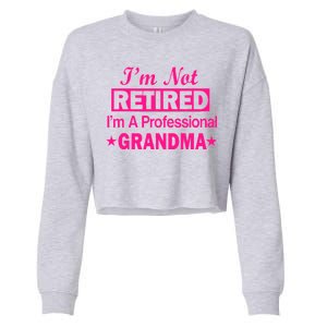 I'm Not Retired I'm A Professional Grandma Cropped Pullover Crew