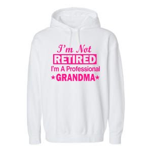 I'm Not Retired I'm A Professional Grandma Garment-Dyed Fleece Hoodie