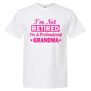 I'm Not Retired I'm A Professional Grandma Garment-Dyed Heavyweight T-Shirt