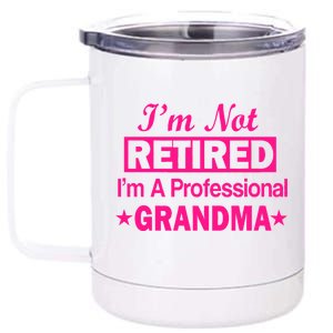 I'm Not Retired I'm A Professional Grandma 12 oz Stainless Steel Tumbler Cup