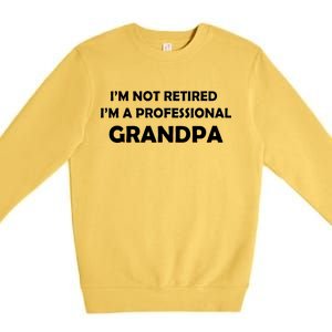 I'm Not Retired I'm A Professional Grandpa Premium Crewneck Sweatshirt