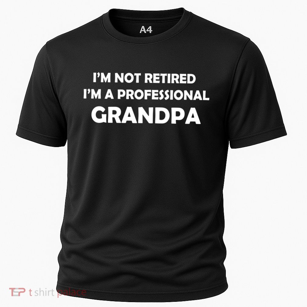 I'm Not Retired I'm A Professional Grandpa Performance Shirt