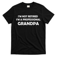 I'm Not Retired I'm A Professional Grandpa T-Shirt
