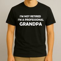 I'm Not Retired I'm A Professional Grandpa T-Shirt
