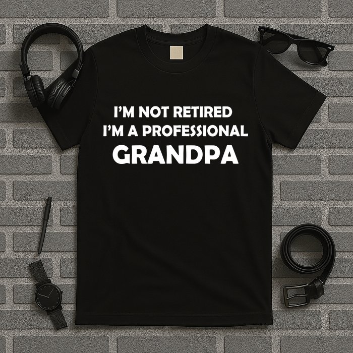 I'm Not Retired I'm A Professional Grandpa T-Shirt