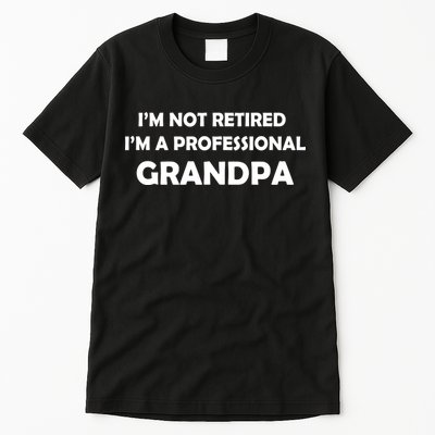 I'm Not Retired I'm A Professional Grandpa Tall T-Shirt