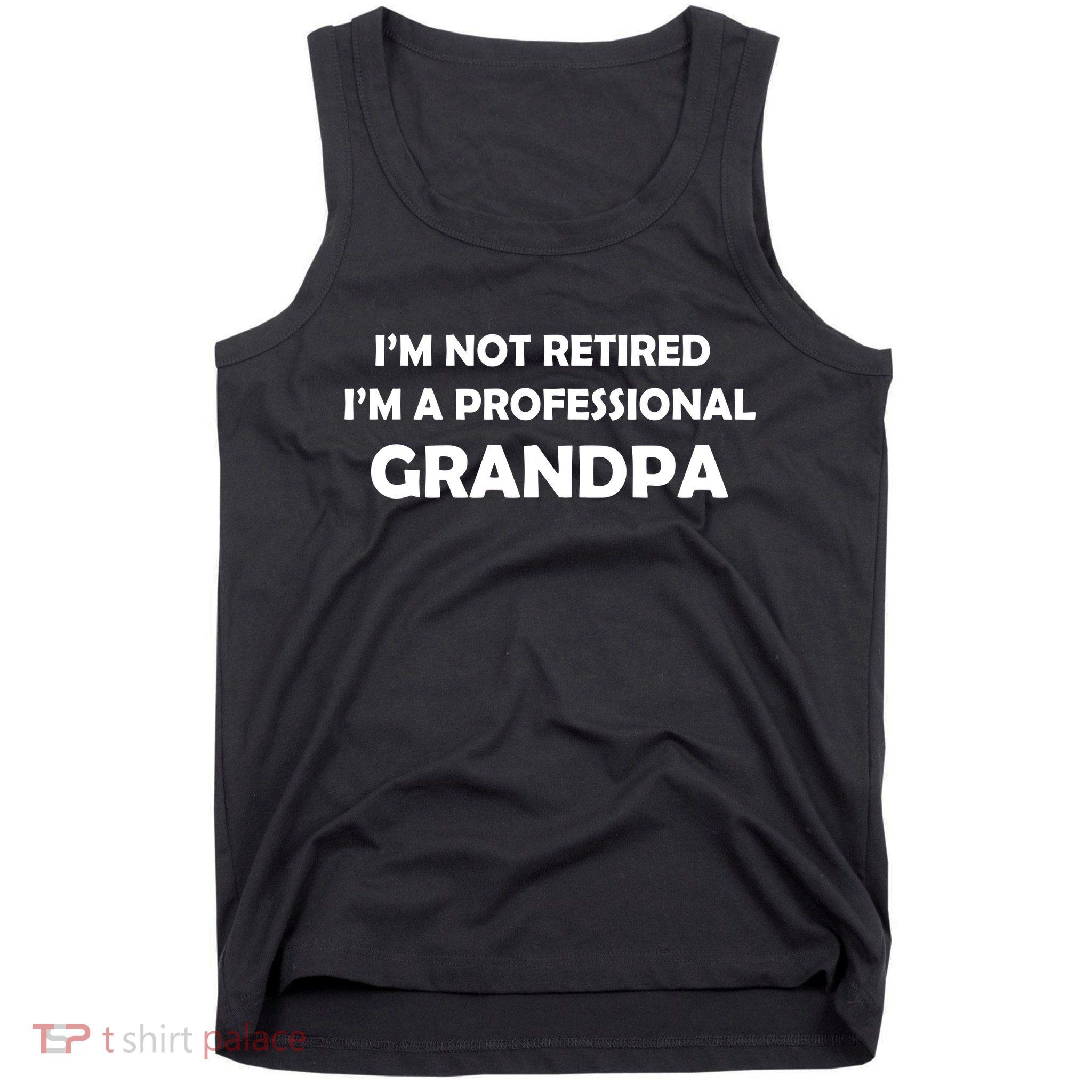 I'm Not Retired I'm A Professional Grandpa Tank Top