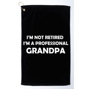 I'm Not Retired I'm A Professional Grandpa Platinum Collection Golf Towel