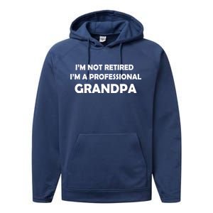 I'm Not Retired I'm A Professional Grandpa Performance Fleece Hoodie