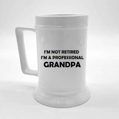 I'm Not Retired I'm A Professional Grandpa Beer Stein