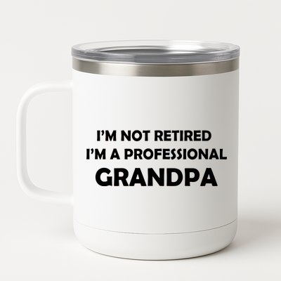 I'm Not Retired I'm A Professional Grandpa 12 oz Stainless Steel Tumbler Cup